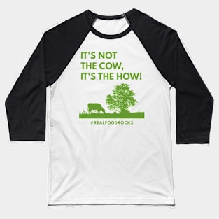 It's Not The Cow, It's The How! Baseball T-Shirt